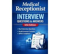 Medical Receptionist Interview Questions & Answers: USA Edition : Interview Questions , Insurance Scenarios & HIPAA CAompliance (Healthcare Job Interview Mastery Series)