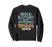 Medical Receptionist Making Appointments And Miracles Happen Sweatshirt