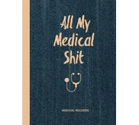Medical Records, All My Medical Shit: Health Record Keeper, Health Wellness Tracker Journal, Medical History Records