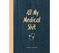Medical Records, All My Medical Shit: Health Record Keeper, Health Wellness Tracker Journal, Medical History Records