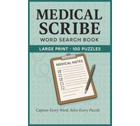 Medical Scribe Word Search Book: Large Print Puzzle Collection with 100 Puzzles and 2000 Unique Words on Medical Terminology, SOAP Notes, and EHR Charting