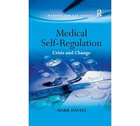 Medical Self-Regulation: Crisis and Change (Medical Law and Ethics)