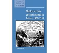Medical Services and the Hospital in Britain, 1860-1939: 28
