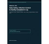 Medical Spa Daily Safety, Infection Control & Facility Compliance Log: A Comprehensive Operations and Record Book for Aesthetic Practices, Clinics, and MedSpas