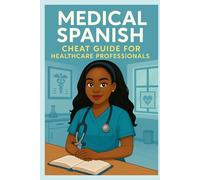 Medical Spanish: Cheat Guide for Healthcare Professionals