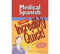Medical Spanish Made Incredibly Quick! (Incredibly Easy!) (Incredibly Easy! Series®)