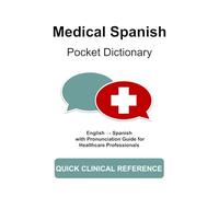 Medical Spanish Pocket Dictionary: A Quick Clinical Reference for Nurses, Doctors, EMTs & Medical Staff