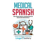 Medical Spanish: Real Spanish Medical Conversations for Healthcare Professionals: 1 (Spanish for Medical Professionals)