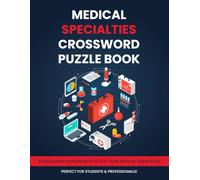 Medical Specialties Crossword Puzzle Book: 50 Engaging Crosswords to Test Your Medical Terminology for Adults, Med Students, Paramedics, Doctors, And Nurse, All Healthcare Professionals