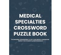 Medical Specialties Crossword Puzzle Book: 50 Engaging Crosswords to Test Your Medical Terminology for Adults, Med Students, Paramedics, Doctors, And Nurse, All Healthcare Professionals