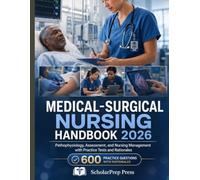 Medical-Surgical Nursing Handbook 2026: Pathophysiology, Assessment, and Nursing Management with Practice Tests and Rationales