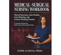 Medical-Surgical Nursing Workbook: Clinical Exercises, Case Studies, Care Planning, and Critical-Thinking Practice