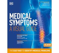 Medical Symptoms: A Visual Guide, 2nd Edition: The Easy Way to Identify Medical Problems (DK Medical Care Guides)