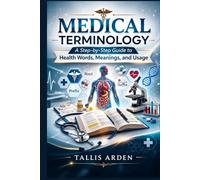 Medical terminology: A Step-by-Step Guide to health Words, Meanings, and Usage
