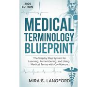 Medical Terminology Blueprint: The Step-By-Step System for Learning, Remembering, and Using Medical Terms with Confidence (Be a Medical Expert)