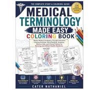 Medical Terminology Coloring Book: Master Medical Vocabulary Through Interactive Coloring Activities, Word Building, Anatomy, Memory Aids, and Clinical Practice for Nursing and Allied Health Students