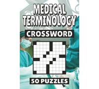 Medical Terminology Crossword: 50 Puzzles For Kids, Adults and Seniors Easy Mind-Stimulating Fun and Engaging Challenges for Mental Relaxation and Vocabulary