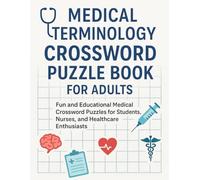 Medical Terminology Crossword Puzzle Book for Adults: Fun and Educational Medical Crossword Puzzles for Students, Nurses, and Healthcare Enthusiasts