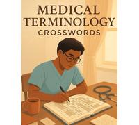 Medical Terminology Crosswords: 50 Puzzles to Master Medical Vocabulary, Anatomy, and Healthcare Terms: Medical Crossword Puzzles Book for Adults, Med ... And Nurse, All Healthcare Professionals