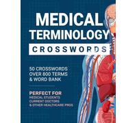 Medical Terminology Crosswords: Medical Crossword Puzzles Book for Adults, Med Students, Paramedics, Doctors, And Nurse, All Healthcare Professionals, ... Terminology Crossword Puzzles with Solutions