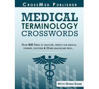 Medical Terminology Crosswords: Medical Crossword Puzzles Book for Adults, Med Students, Paramedics, Doctors, And Nurse, All Healthcare Professionals, ... Terminology Crossword Puzzles with Solutions