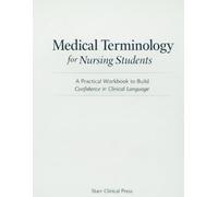 Medical Terminology for Nursing Students: A Practical Workbook to Build Confidence in Clinical Language (Starr Clinical Press Nursing Success Series)