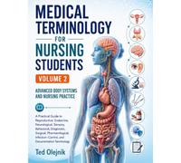 MEDICAL TERMINOLOGY FOR NURSING STUDENTS: VOLUME 2 ADVANCED BODY SYSTEMS AND NURSING PRACTICE A Practical Guide to Reproductive, Endocrine, ... Surgical, Pharmacological, Infection-Control