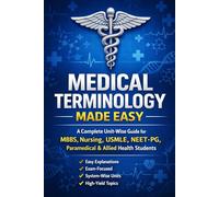 Medical Terminology Made Easy: A Complete Unit-Wise Guide for MBBS, Nursing, USMLE, NEET-PG, Paramedical & Allied Health Students