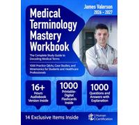 Medical Terminology Mastery Workbook: The Complete Study Guide to Decoding Medical Terms | 1000 Practice Q&As, Case Studies, and Mnemonics for Students and Healthcare Professionals
