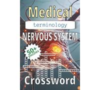 Medical Terminology Nervous System Crossword Puzzle Book: Crossword Puzzle with Easy to Read Print about Brain Anatomy, Neurological Disorders, Spinal ... 110 Pages | 50+ Puzzles | Solutions Included