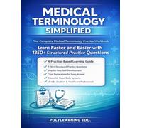 Medical Terminology Simplified: The Complete Medical Terminology Practice Workbook: Learn Faster and Easier with 1350+ Structured Practice Questions