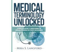 Medical Terminology Unlocked: A Complete Blueprint to Understanding the Language of Medicine for Students and Beginners (Medical Terminology Mastery series)