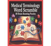 Medical Terminology Word Scramble: 80 Brain-Boosting Puzzles: Sharpen Your Knowledge of Anatomy, Diagnosis, and Healthcare Terms One Puzzle at a Time