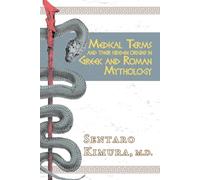 Medical Terms and Their Hidden Origins in Greek and Roman Mythology: Volume 1