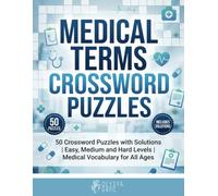 Medical Terms Crossword Puzzles: 50 Crossword Puzzles with Solutions | Easy, Medium and Hard Levels | Fun Medical Vocabulary Challenges for Students, Professionals & Puzzle Lovers