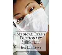 Medical Terms Dictionary: English-Spanish MEDICAL Terms