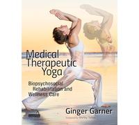 Medical Therapeutic Yoga: Biopsychosocial Rehabilitation and Wellness Care