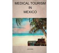 Medical Tourism in Mexico: A few things to consider for medical tourists seeking affordable and high-quality care