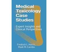 Medical Toxicology Case Studies: Expert Insights and Clinical Perspectives