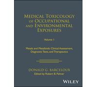 Medical Toxicology of Occupational and Environmental Exposures, Volume 1 : Metals and Metalloids: Clinical Assessment, Diagnostic Tests, and Therapeutics