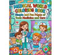 Medical World Coloring Book: Simple and Fun Pages of Tools Medicine and Care: Bold and Easy Coloring Pages Featuring Healthcare Tools Hospital Scenes ... Medical Characters for Kids Teens and Adults