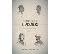 Medicalizing Blackness: Making Racial Difference in the Atlantic World, 1780-1840