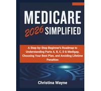 Medicare 2026 Simplified: A Step-by-Step Beginner's Roadmap to Understanding Parts A, B, C, D & Medigap, Choosing Your Best Plan, and Avoiding Lifetime Penalties