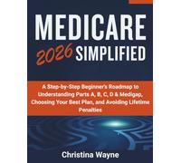 Medicare 2026 Simplified: A Step-by-Step Beginner's Roadmap to Understanding Parts A, B, C, D & Medigap, Choosing Your Best Plan, and Avoiding Lifetime Penalties