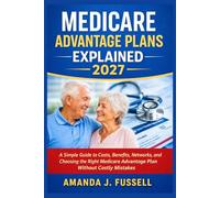 Medicare Advantage Plans Explained 2027: A Simple Guide to Costs, Benefits, Networks, and Choosing the Right Medicare Advantage Plan Without Costly Mistakes