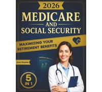 Medicare and Social Security: [5 in 1] Maximize Your Retirement Benefits, Secure Medical Coverage and Quality Healthcare | Proven Strategies to Protect Your Financial Future Avoiding Costly Mistakes