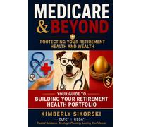 Medicare & Beyond: Protecting Your Retirement Health and Wealth