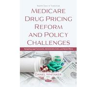 Medicare Drug Pricing Reform and Policy Challenges: Navigating Legal Frameworks, Administrative Action, and Market Effects (Health Care in Transition Series)