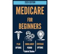 MEDICARE FOR BEGINNERS 2026: A Simple, Step-by-Step Guide for Beginners and Dummie-Level Learners to Medicare Plans, Enrollment, Benefits and Avoiding Costly Mistakes in 2026