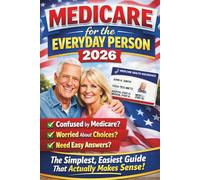 Medicare for the Everyday Person 2026: The Simplest, Easiest Guide That Actually Makes Sense
